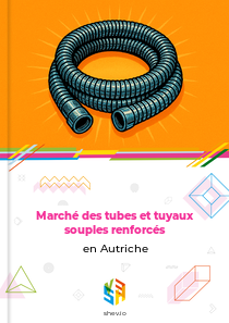 Marché des tubes et tuyaux souples renforcés en Autriche