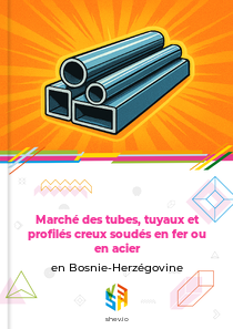 Marché des tubes, tuyaux et profilés creux soudés en fer ou en acier en Bosnie-Herzégovine