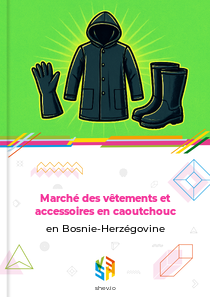 Marché des vêtements et accessoires en caoutchouc en Bosnie-Herzégovine