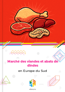 Marché des viandes et abats de dindes en Europe du Sud