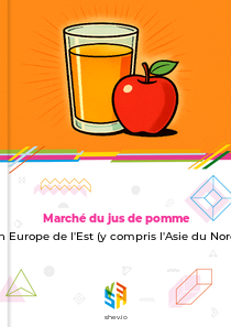 Marché du jus de pomme en Europe de l'Est (y compris l'Asie du Nord)