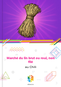 Marché du lin brut ou roui, non filé au Chili