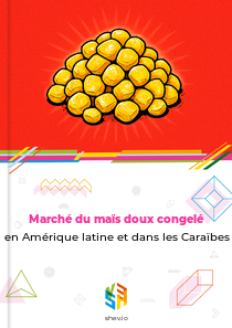 Marché du maïs doux congelé en Amérique latine et dans les Caraïbes