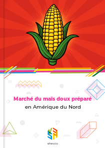Marché du maïs doux préparé en Amérique du Nord