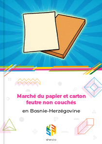 Marché du papier et carton feutre non couchés en Bosnie-Herzégovine