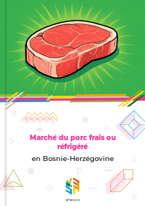 Marché du porc frais ou réfrigéré en Bosnie-Herzégovine