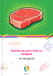 Marché du porc frais ou réfrigéré en Bulgarie