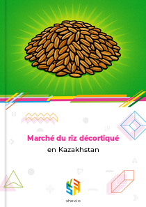 Marché du riz décortiqué en Kazakhstan