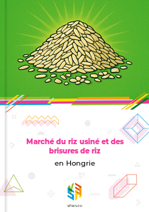 Marché du riz usiné et des brisures de riz en Hongrie