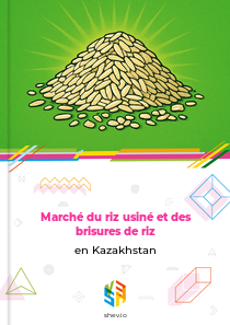 Marché du riz usiné et des brisures de riz en Kazakhstan