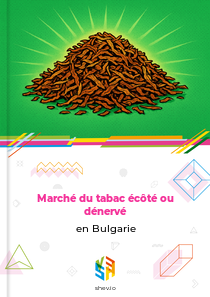 Marché du tabac écôté ou dénervé en Bulgarie