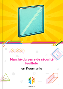 Marché du verre de sécurité feuilleté en Roumanie