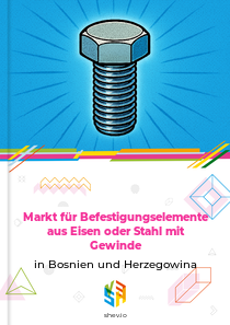 Markt für Befestigungselemente aus Eisen oder Stahl mit Gewinde in Bosnien und Herzegowina