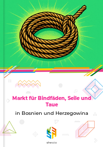 Markt für Bindfäden, Seile und Taue in Bosnien und Herzegowina