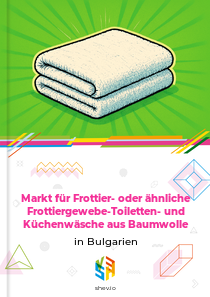 Markt für Frottier- oder ähnliche Frottiergewebe-Toiletten- und Küchenwäsche aus Baumwolle in Bulgarien