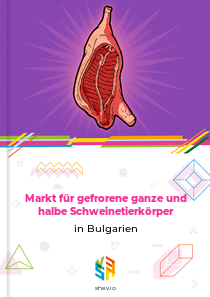 Markt für gefrorene ganze und halbe Schweinetierkörper in Bulgarien