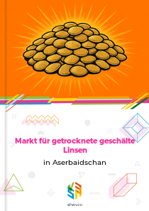 Markt für getrocknete geschälte Linsen in Aserbaidschan