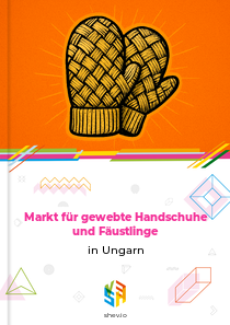 Markt für gewebte Handschuhe und Fäustlinge in Ungarn