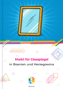 Markt für Glasspiegel in Bosnien und Herzegowina