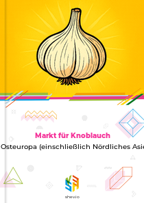 Markt für Knoblauch in Osteuropa (einschließlich Nördliches Asien)