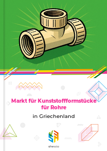 Markt für Kunststoffformstücke für Rohre in Griechenland