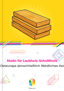 Markt für Laubholz-Schnittholz in Osteuropa (einschließlich Nördliches Asien)