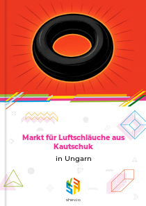 Markt für Luftschläuche aus Kautschuk in Ungarn