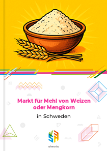 Markt für Mehl von Weizen oder Mengkorn in Schweden