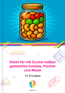 Markt für mit Zucker haltbar gemachtes Gemüse, Früchte und Nüsse in Europa