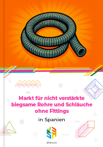 Markt für nicht verstärkte biegsame Rohre und Schläuche ohne Fittings in Spanien