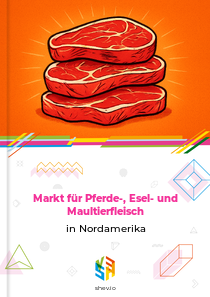 Markt für Pferde-, Esel- und Maultierfleisch in Nordamerika