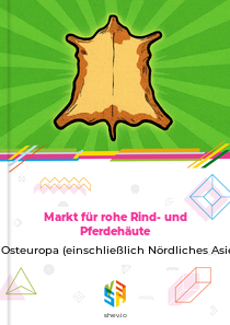 Markt für rohe Rind- und Pferdehäute in Osteuropa (einschließlich Nördliches Asien)