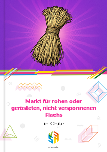 Markt für rohen oder gerösteten, nicht versponnenen Flachs in Chile