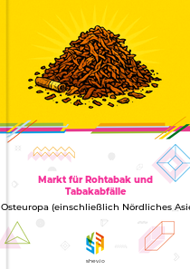 Markt für Rohtabak und Tabakabfälle in Osteuropa (einschließlich Nördliches Asien)