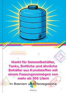 Markt für Sammelbehälter, Tanks, Bottiche und ähnliche Behälter aus Kunststoffen mit einem Fassungsvermögen von mehr als 300 Litern in Bosnien und Herzegowina