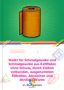 Markt für Schmalgewebe und Schmalgewebe aus Kettfäden ohne Schuss, durch Kleben verbunden, ausgenommen Etiketten, Abzeichen und ähnliche Waren in Bulgarien