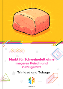 Markt für Schweinefett ohne mageres Fleisch und Geflügelfett in Trinidad und Tobago
