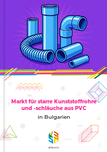 Markt für starre Kunststoffrohre und -schläuche aus PVC in Bulgarien