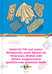 Markt für Tüll und andere Netzgewebe sowie Spitzen als Meterware, Streifen oder Motive, ausgenommen gewirkte oder gestrickte Stoffe in Italien