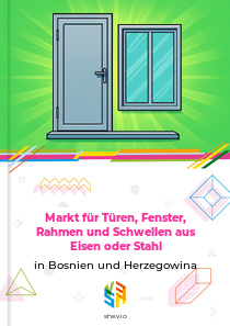 Markt für Türen, Fenster, Rahmen und Schwellen aus Eisen oder Stahl in Bosnien und Herzegowina