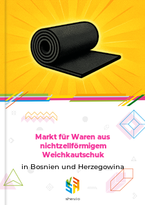 Markt für Waren aus nichtzellförmigem Weichkautschuk in Bosnien und Herzegowina