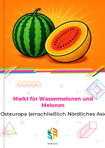 Markt für Wassermelonen und Melonen in Osteuropa (einschließlich Nördliches Asien)