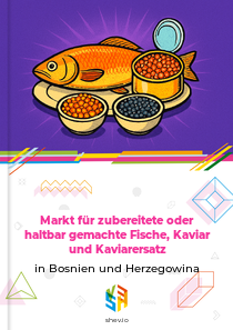 Markt für zubereitete oder haltbar gemachte Fische, Kaviar und Kaviarersatz in Bosnien und Herzegowina