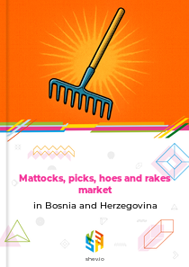 Mattocks, picks, hoes and rakes market in Bosnia and Herzegovina