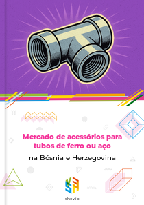 Mercado de acessórios para tubos de ferro ou aço na Bósnia e Herzegovina