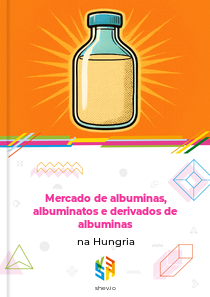 Mercado de albuminas, albuminatos e derivados de albuminas na Hungria