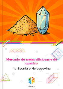 Mercado de areias siliciosas e de quartzo na Bósnia e Herzegovina