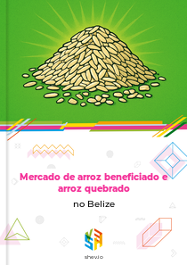 Mercado de arroz beneficiado e arroz quebrado no Belize