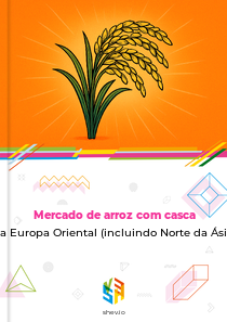 Mercado de arroz com casca na Europa Oriental (incluindo Norte da Ásia)