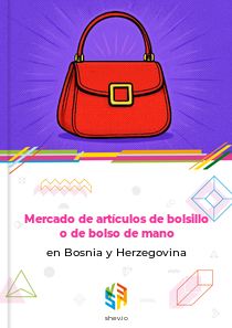 Mercado de artículos de bolsillo o de bolso de mano en Bosnia y Herzegovina